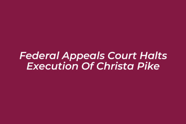 federal appeals court halts execution of christa pike Bgv1