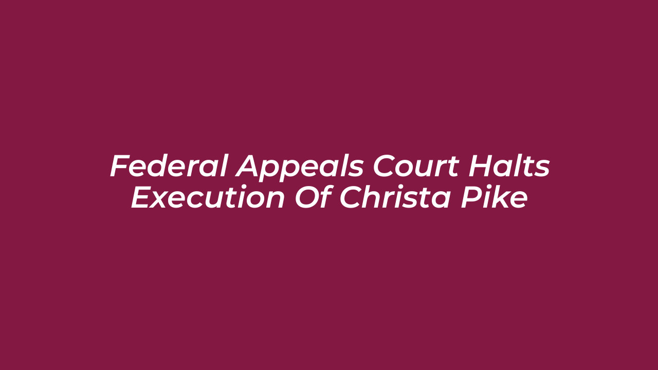 federal appeals court halts execution of christa pike Bgv1