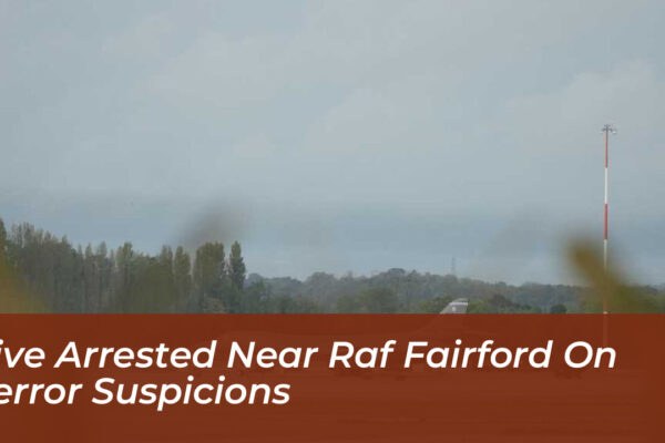 five arrested near raf fairford on terror suspicions iFmf