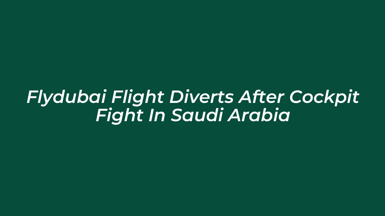 flydubai flight diverts after cockpit fight in saudi arabia k0g9