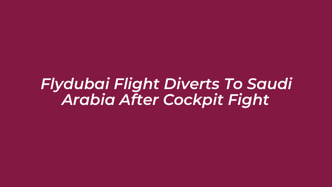flydubai flight diverts to saudi arabia after cockpit fight ojmE
