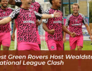 forest green rovers host wealdstone in national league clash dyYt