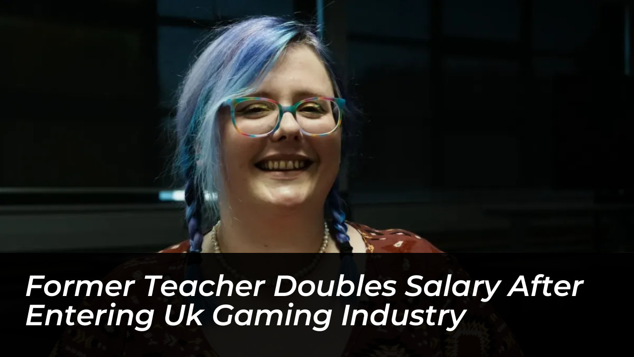former teacher doubles salary after entering uk gaming industry 5pSf