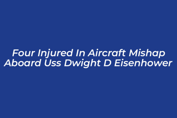 four injured in aircraft mishap aboard uss dwight d eisenhower ahQV