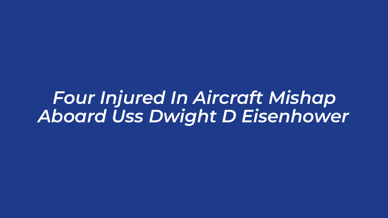 four injured in aircraft mishap aboard uss dwight d eisenhower ahQV