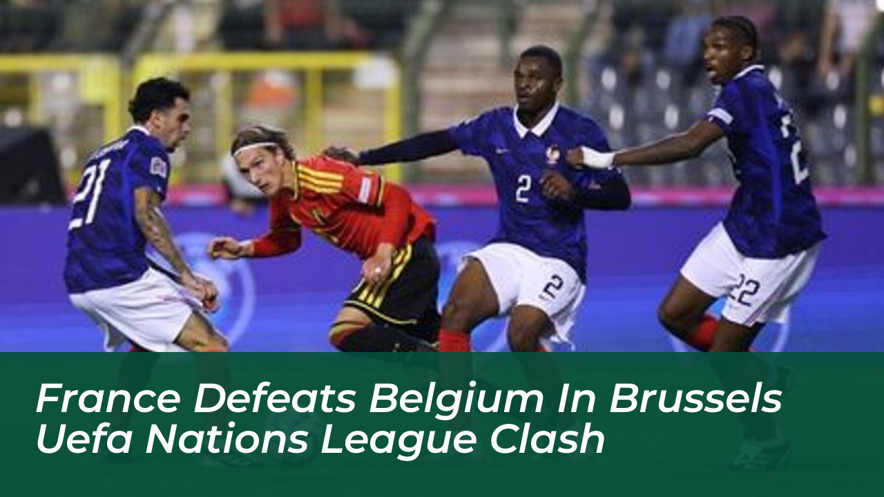 france defeats belgium in brussels uefa nations league clash eIWj