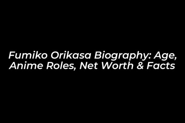 fumiko orikasa biography age anime roles net worth facts MN4B