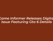 game informer releases digital issue featuring gta 6 details ByWD