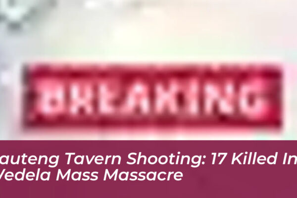 gauteng tavern shooting 17 killed in wedela mass massacre kuQQ