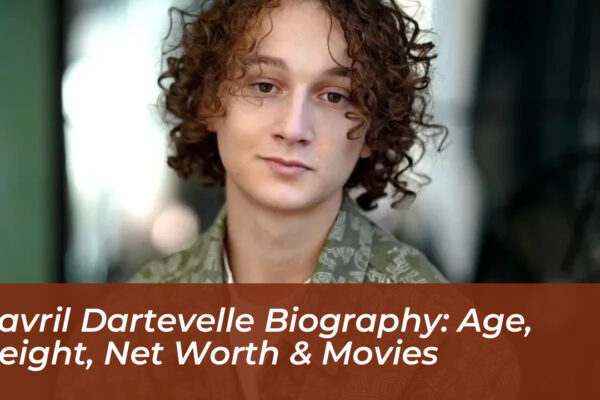 gavril dartevelle biography age height net worth movies CNUS