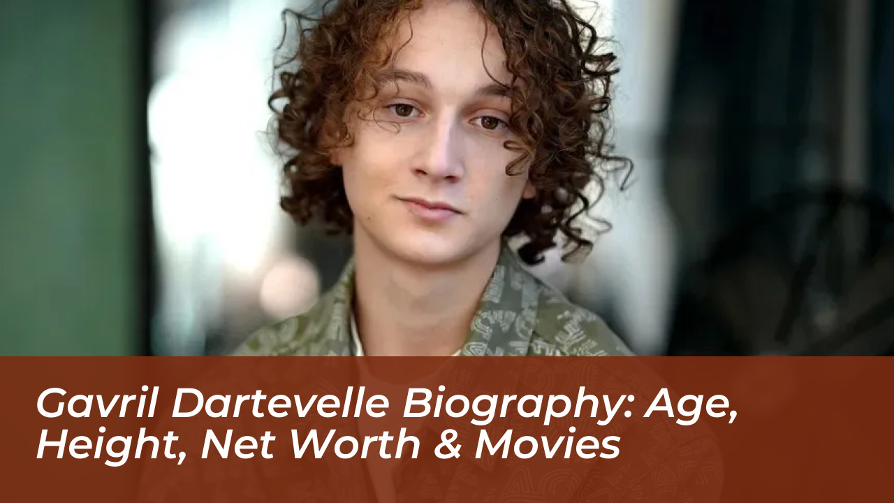 gavril dartevelle biography age height net worth movies CNUS