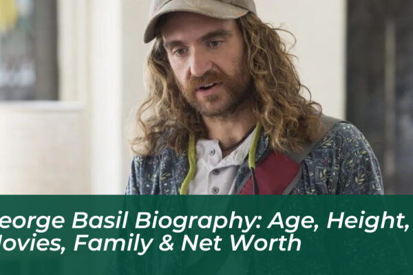 george basil biography age height movies family net worth LWtN