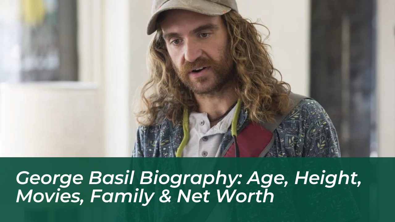 george basil biography age height movies family net worth LWtN