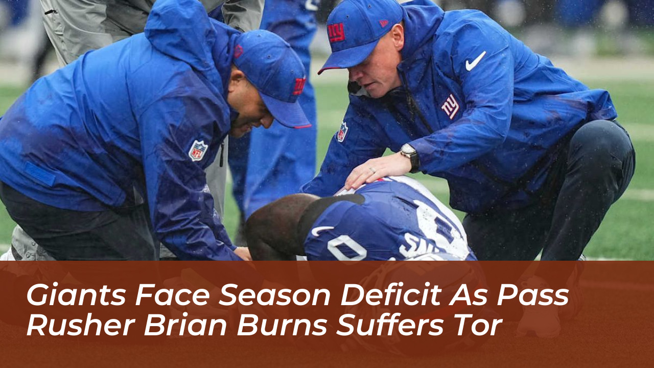 giants face season deficit as pass rusher brian burns suffers tor fPCj