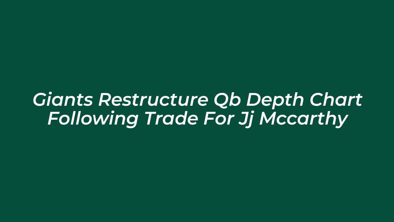 giants restructure qb depth chart following trade for jj mccarthy fP6c