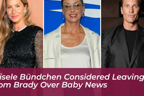 gisele bundchen considered leaving tom brady over baby news WcQn