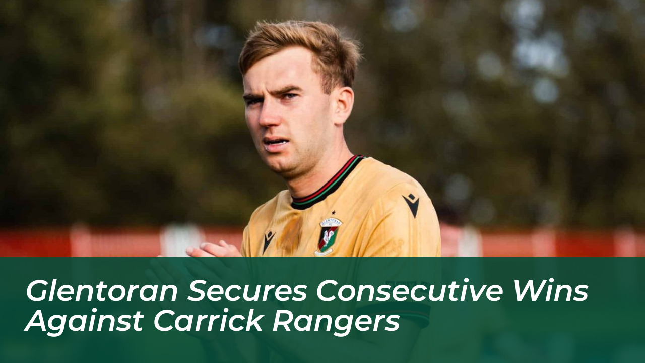 glentoran secures consecutive wins against carrick rangers