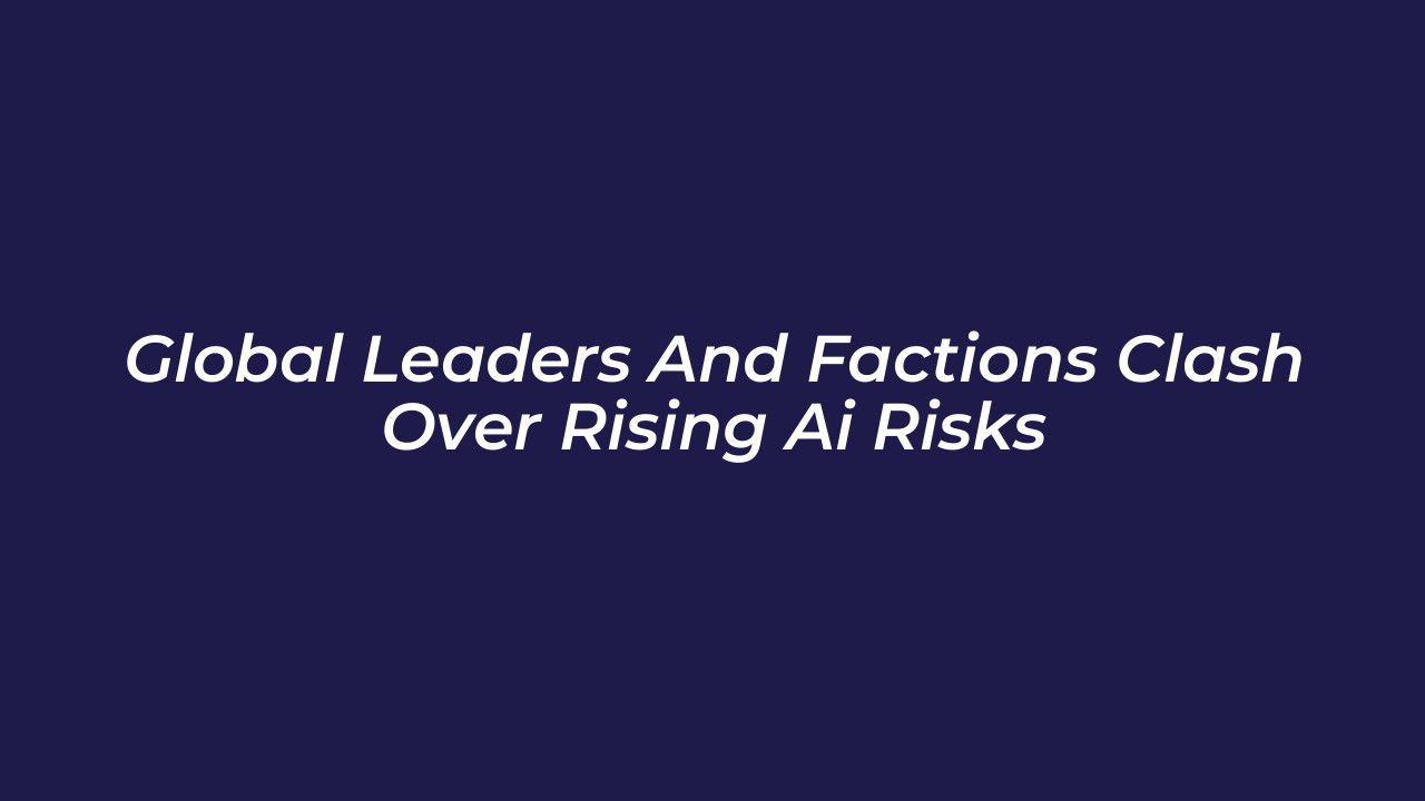 global leaders and factions clash over rising ai risks A9tR
