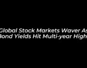 global stock markets waver as bond yields hit multi year highs vzPl