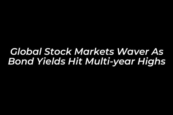 global stock markets waver as bond yields hit multi year highs vzPl