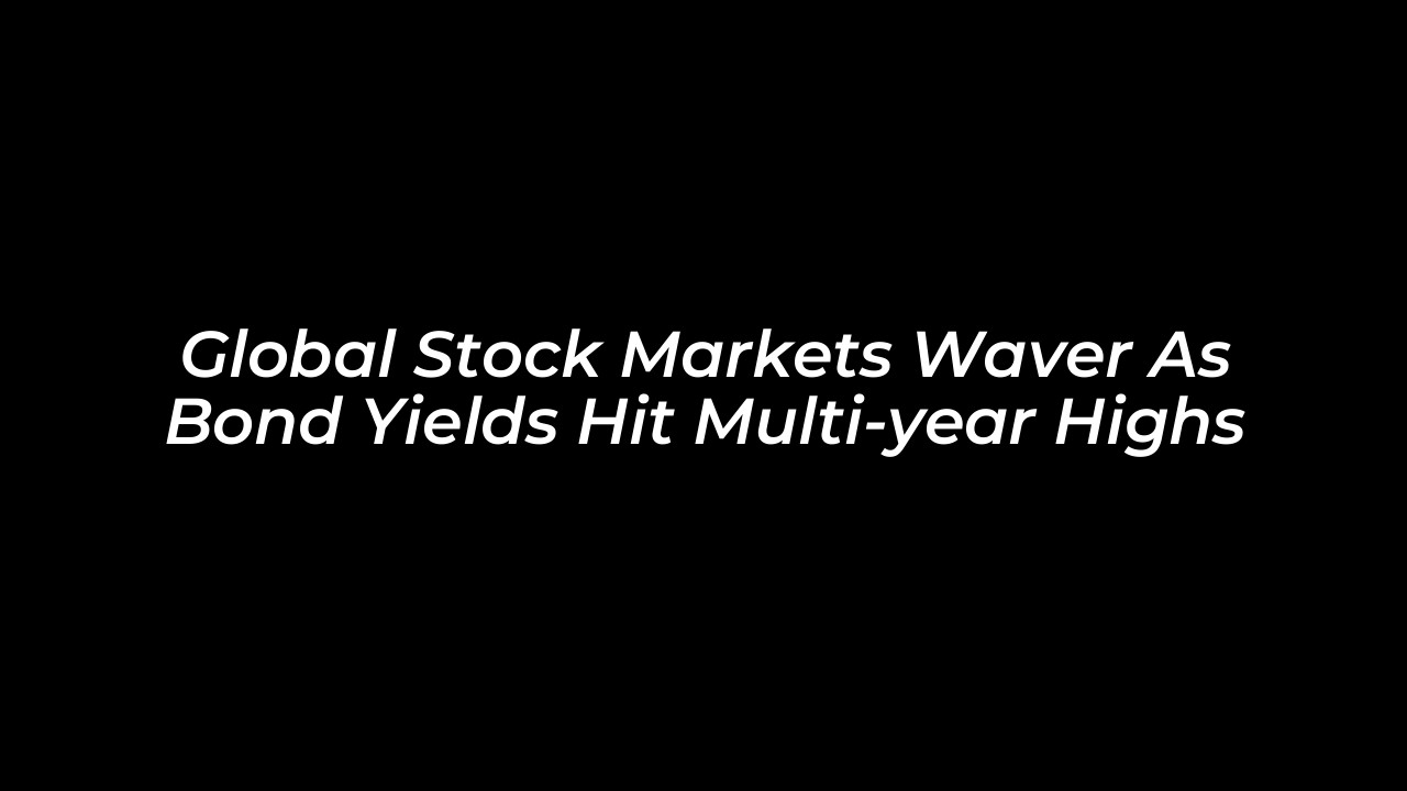 global stock markets waver as bond yields hit multi year highs vzPl