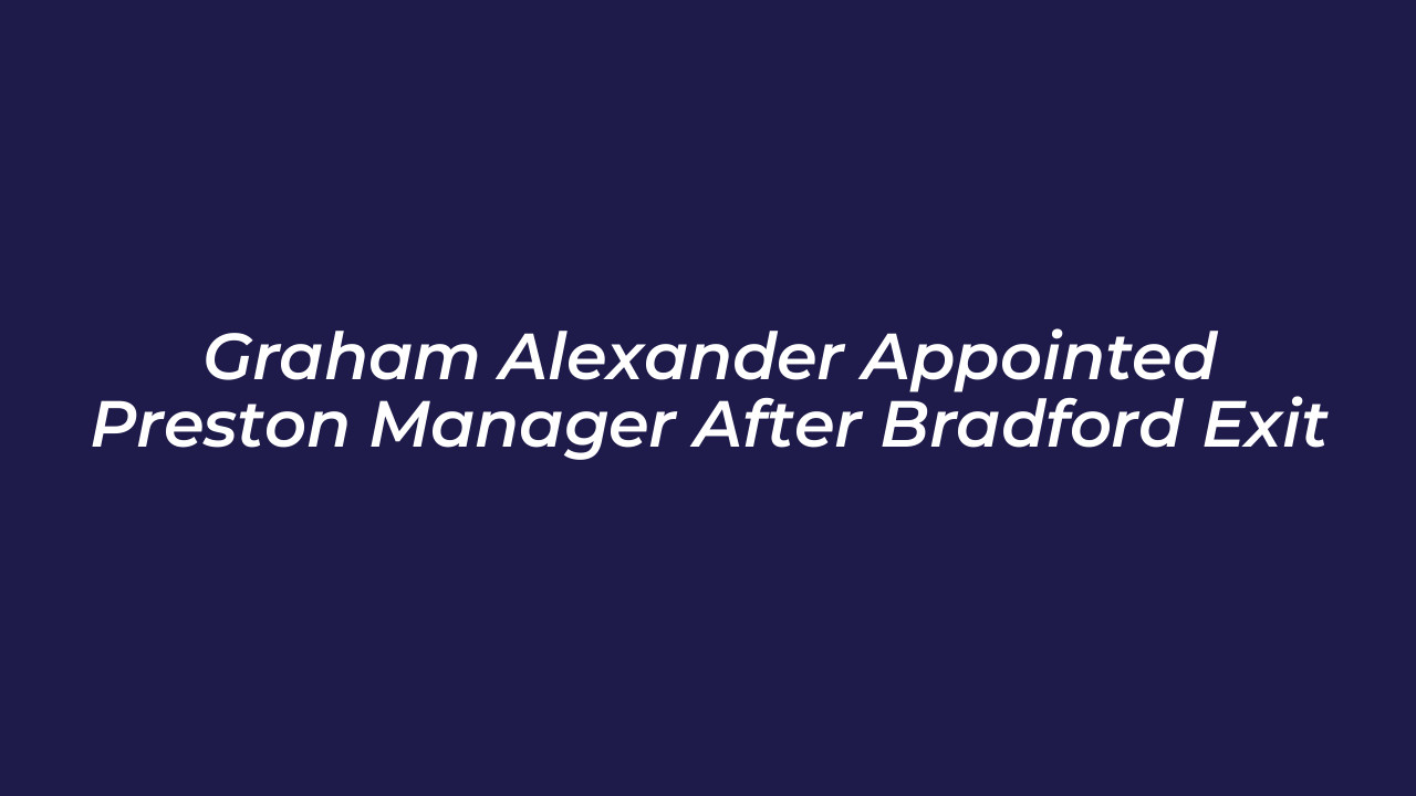 graham alexander appointed preston manager after bradford exit chR1