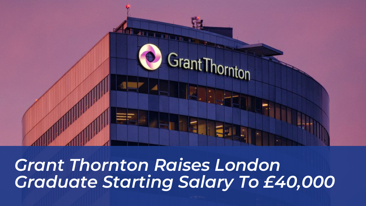 grant thornton raises london graduate starting salary to 40000 AGrp
