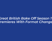 great british bake off season 17 premieres with format changes IYTY