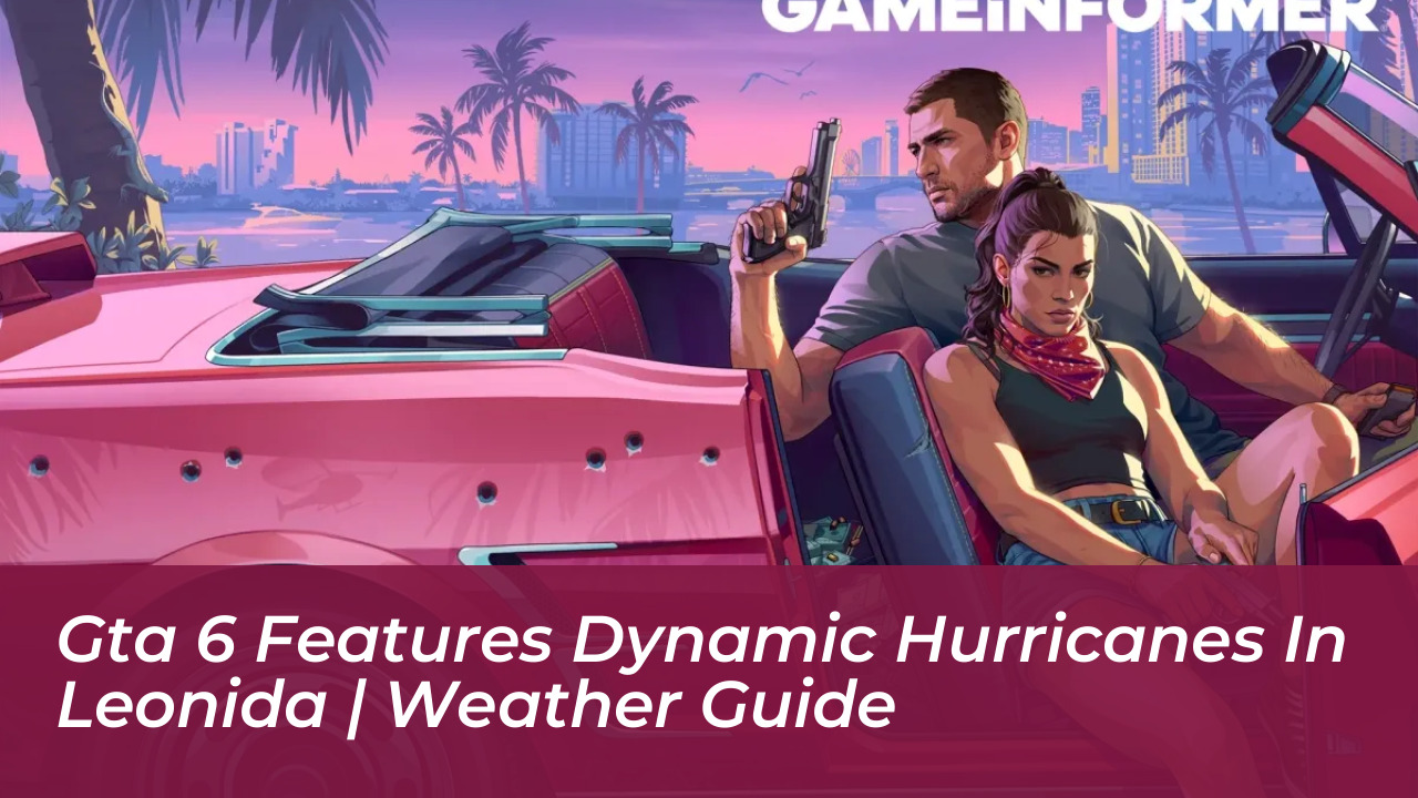 gta 6 features dynamic hurricanes in leonida weather guide 9Uqi