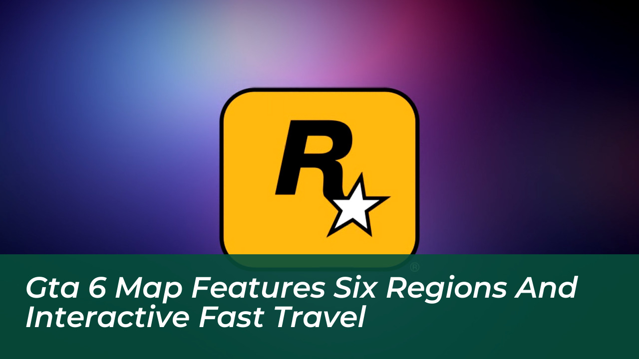 gta 6 map features six regions and interactive fast travel SiS7
