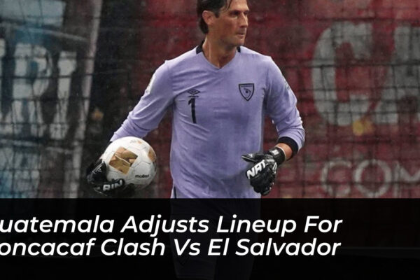guatemala adjusts lineup for concacaf clash vs el salvador 579I