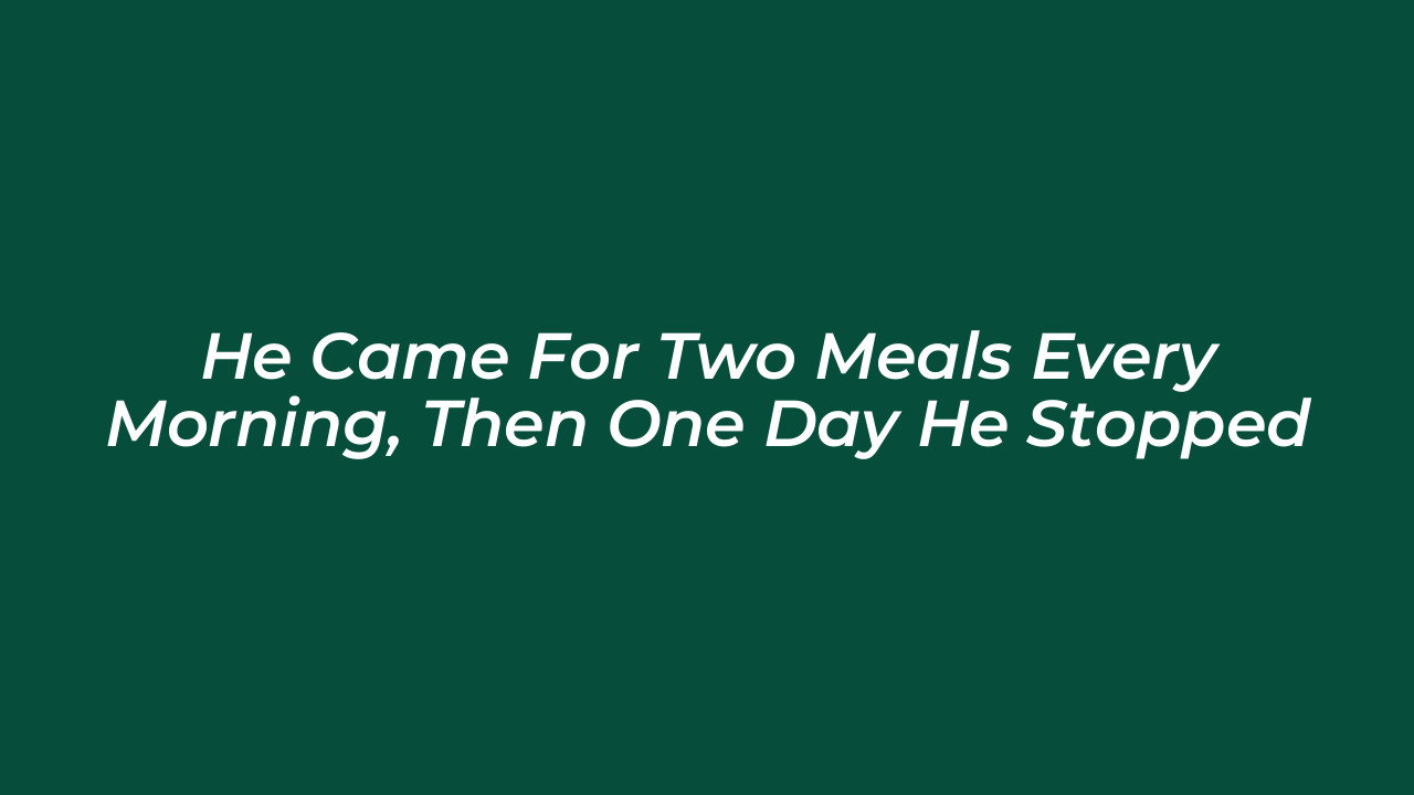 he came for two meals every morning then one day he stopped Ec41