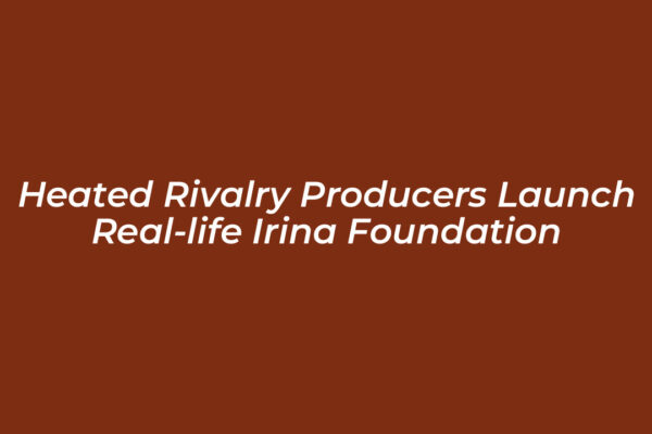 heated rivalry producers launch real life irina foundation UtXb