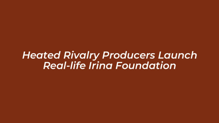 Heated Rivalry Producers Launch Real Life Irina Foundation