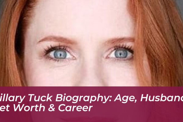 hillary tuck biography age husband net worth career 8q5w