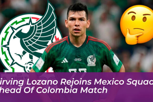 hirving lozano rejoins mexico squad ahead of colombia match n6O9