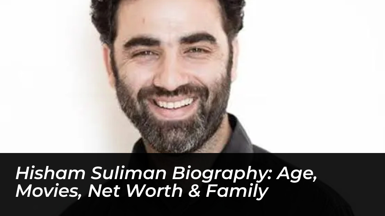 hisham suliman biography age movies net worth family qMPf