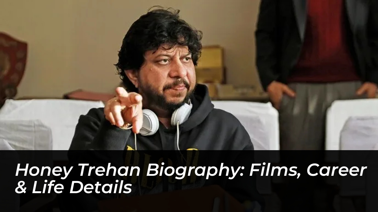 honey trehan biography films career life details uM52