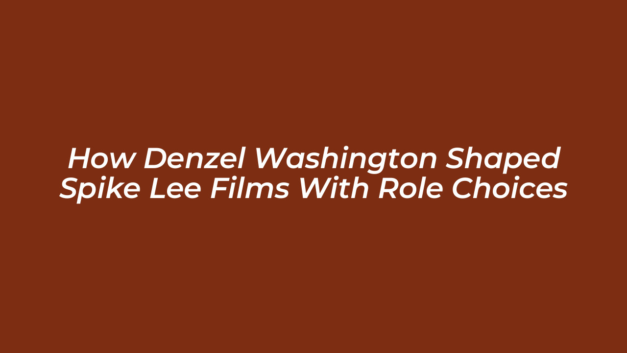 how denzel washington shaped spike lee films with role choices r0yD