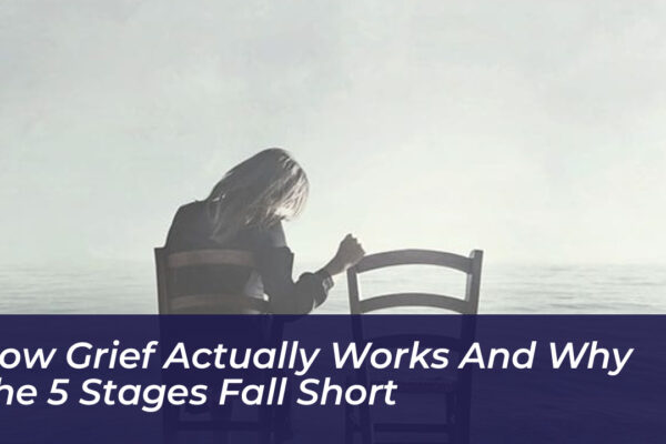 how grief actually works and why the 5 stages fall short CKfT