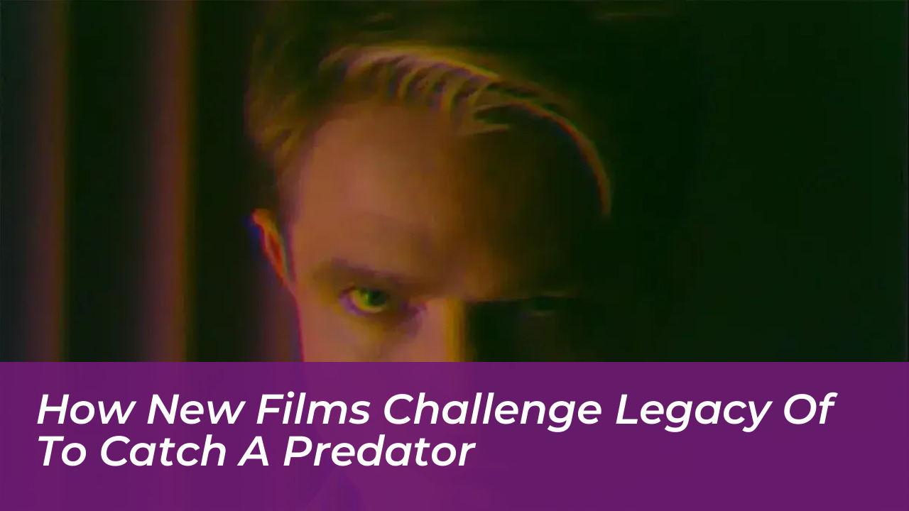 how new films challenge legacy of to catch a predator bMTr