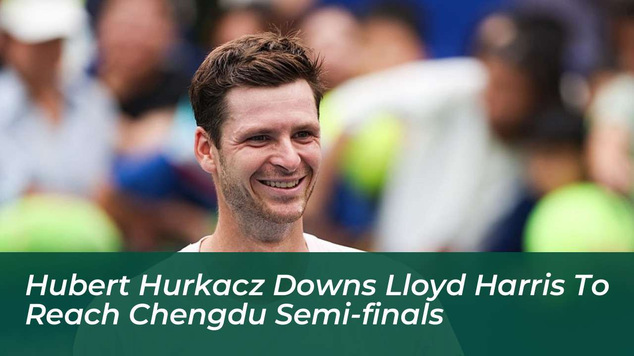 hubert hurkacz downs lloyd harris to reach chengdu semi finals sPGy
