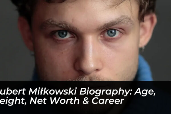 hubert milkowski biography age height net worth career ACj1