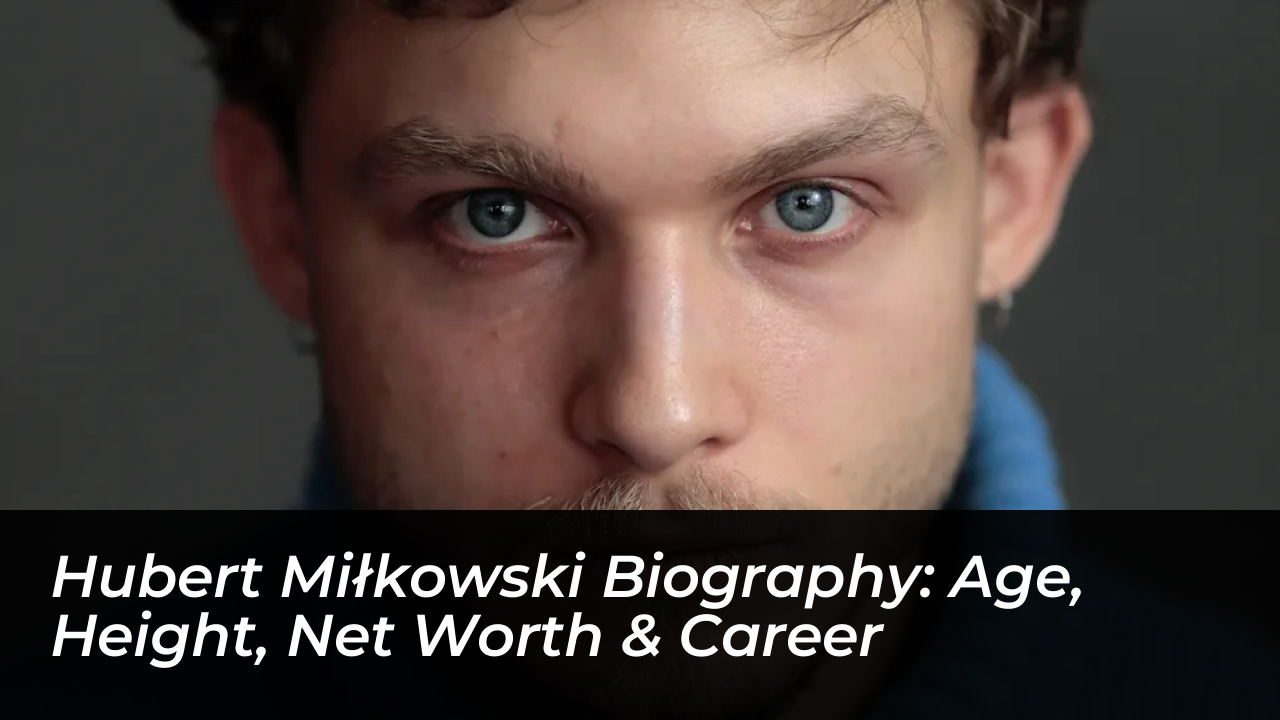 hubert milkowski biography age height net worth career ACj1