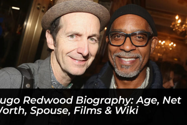 hugo redwood biography age net worth spouse films wiki faan