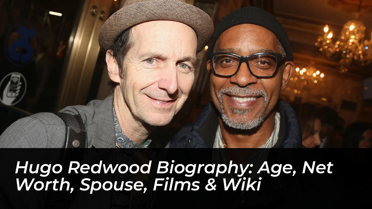 hugo redwood biography age net worth spouse films wiki faan