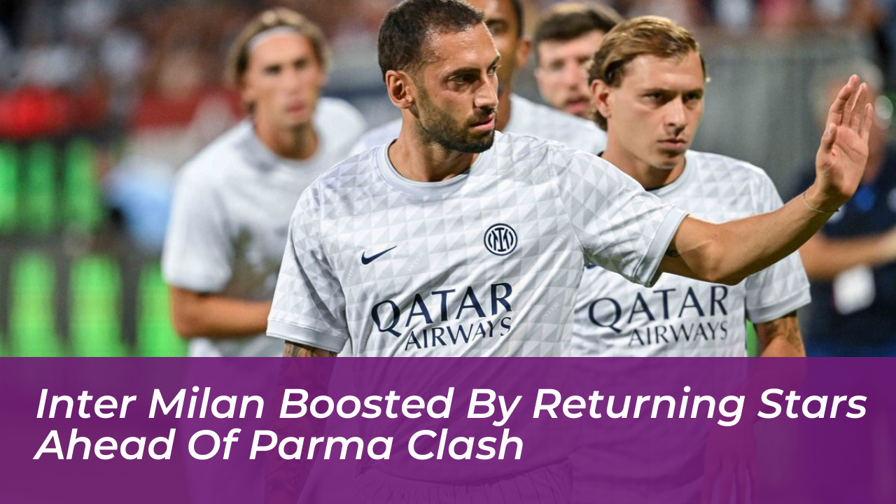 inter milan boosted by returning stars ahead of parma clash yvRH