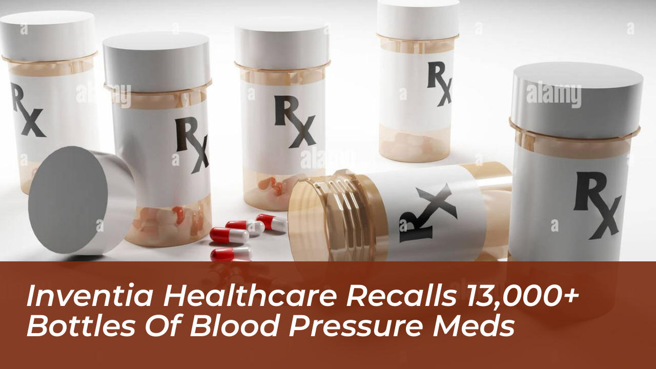 inventia healthcare recalls 13000 bottles of blood pressure meds po7l