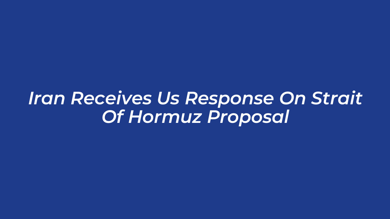 iran receives us response on strait of hormuz proposal YRcD