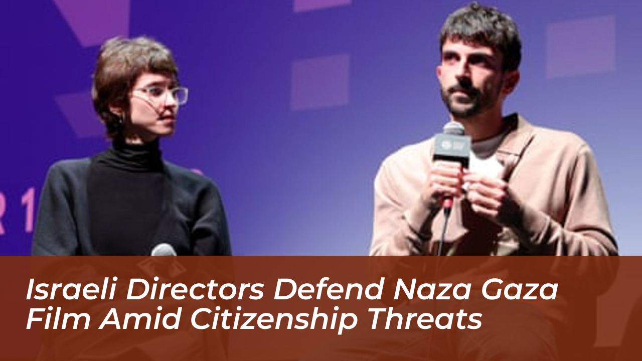 israeli directors defend naza gaza film amid citizenship threats tGuB